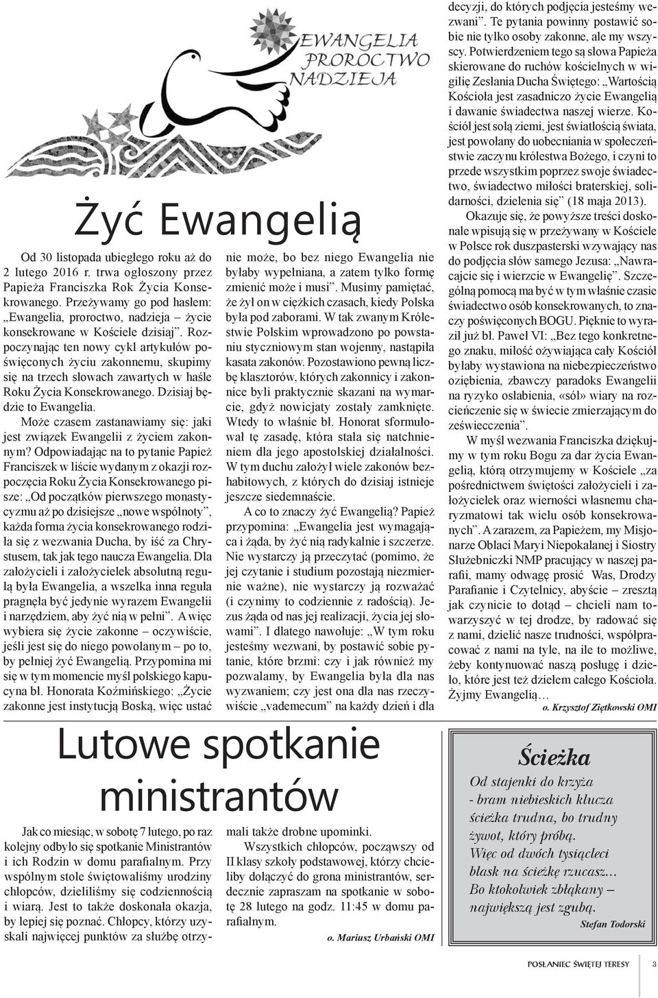 Rozpoczynając ten nowy cykl artykułów poświęconych życiu zakonnemu, skupimy się na trzech słowach zawartych w haśle Roku Życia Konsekrowanego. Dzisiaj będzie to Ewangelia.