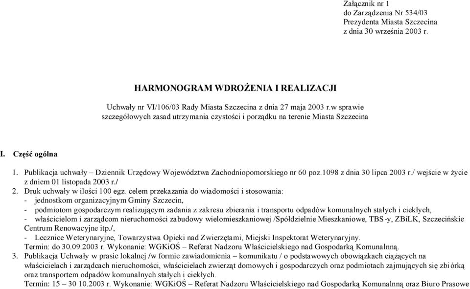 1098 z dnia 30 lipca 2003 r./ wejście w życie z dniem 01 listopada 2003 r./ 2. Druk uchwały w ilości 100 egz.