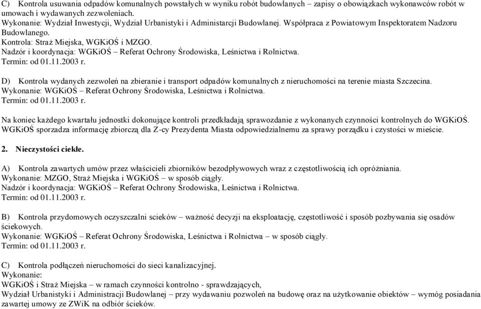 D) Kontrola wydanych zezwoleń na zbieranie i transport odpadów komunalnych z nieruchomości na terenie miasta Szczecina. Wykonanie: WGKiOŚ Referat Ochrony Środowiska, Leśnictwa i Rolnictwa.