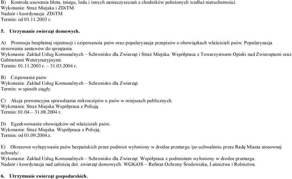 Wykonanie: Zakład Usług Komunalnych Schronisko dla Zwierząt i Straż Miejska. Współpraca z Towarzystwem Opieki nad Zwierzętami oraz Gabinetami Weterynaryjnymi. Termin: 01.11.2003 r. 31.03.2004 r.