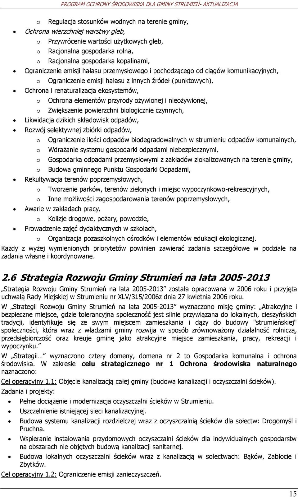 Zwiększenie pwierzchni bilgicznie czynnych, Likwidacja dzikich składwisk dpadów, Rzwój selektywnej zbiórki dpadów, Ograniczenie ilści dpadów bidegradwalnych w strumieniu dpadów kmunalnych, Wdrażanie