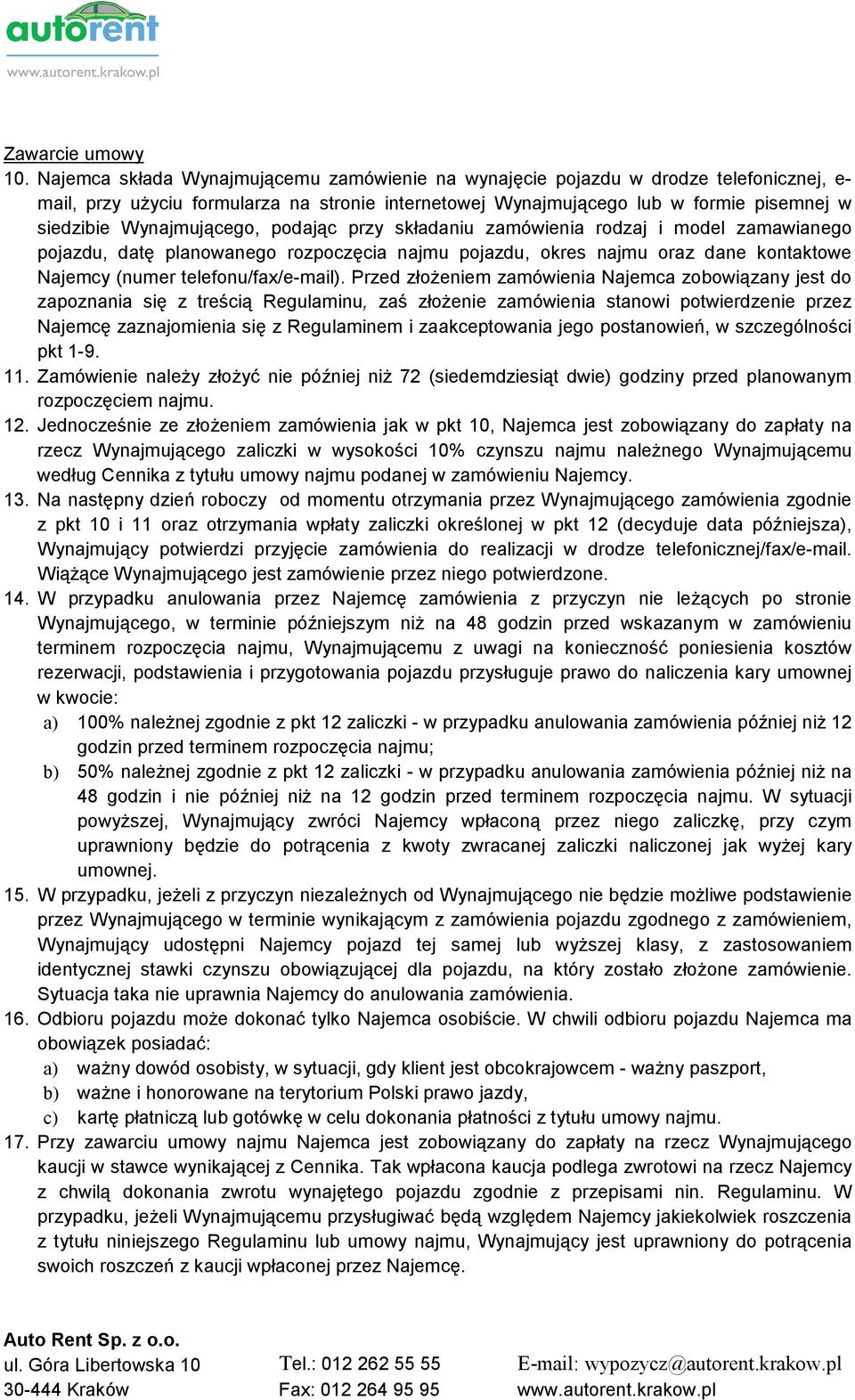 Wynajmującego, podając przy składaniu zamówienia rodzaj i model zamawianego pojazdu, datę planowanego rozpoczęcia najmu pojazdu, okres najmu oraz dane kontaktowe Najemcy (numer telefonu/fax/e-mail).