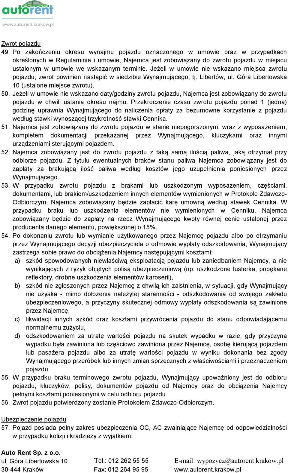 terminie. Jeżeli w umowie nie wskazano miejsca zwrotu pojazdu, zwrot powinien nastąpić w siedzibie Wynajmującego, tj. Libertów, ul. Góra Libertowska 10 (ustalone miejsce zwrotu). 50.