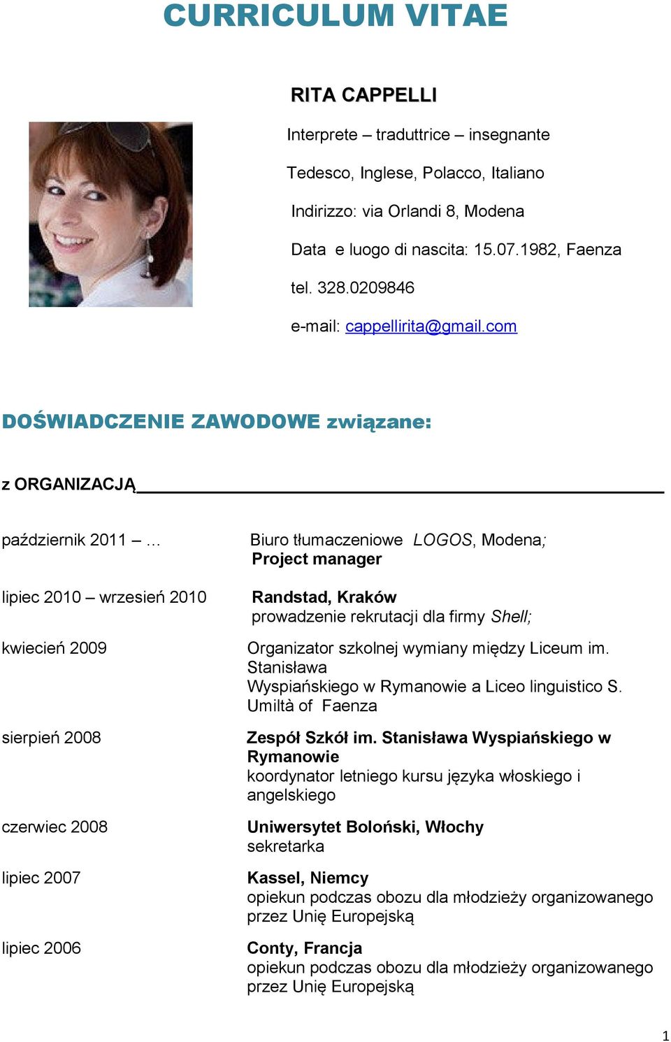 com DOŚWIADCZENIE ZAWODOWE związane: z ORGANIZACJĄ październik 2011 Biuro tłumaczeniowe LOGOS, Modena; Project manager lipiec 2010 wrzesień 2010 Randstad, Kraków prowadzenie rekrutacji dla firmy