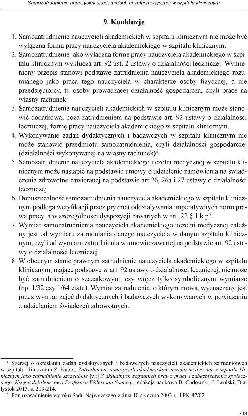 Samozatrudnienie jako wyłączną formę pracy nauczyciela akademickiego w szpitalu klinicznym wyklucza art. 92 ust. 2 ustawy o działalności leczniczej.