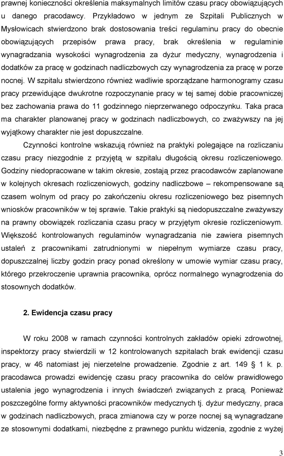 wynagradzania wysokości wynagrodzenia za dyżur medyczny, wynagrodzenia i dodatków za pracę w godzinach nadliczbowych czy wynagrodzenia za pracę w porze nocnej.