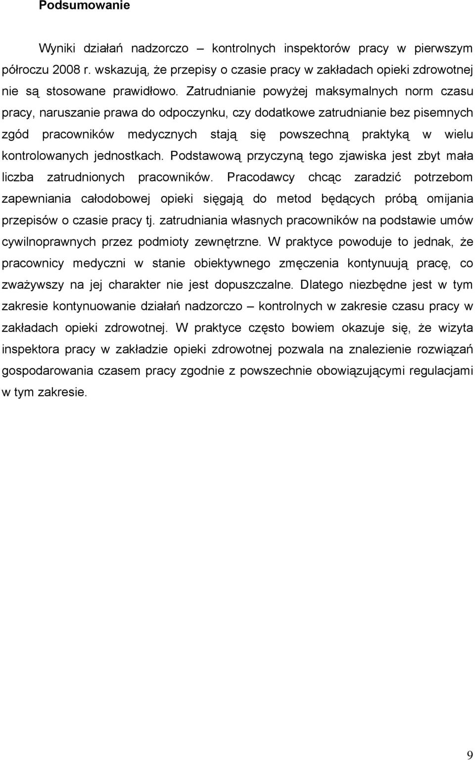 kontrolowanych jednostkach. Podstawową przyczyną tego zjawiska jest zbyt mała liczba zatrudnionych pracowników.