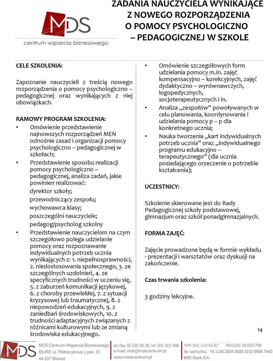 Omówienie przedstawienie najnowszych rozporządzeń MEN odnośnie zasad i organizacji pomocy psychologiczno pedagogicznej w szkołach; Przedstawienie sposobu realizacji pomocy psychologiczno