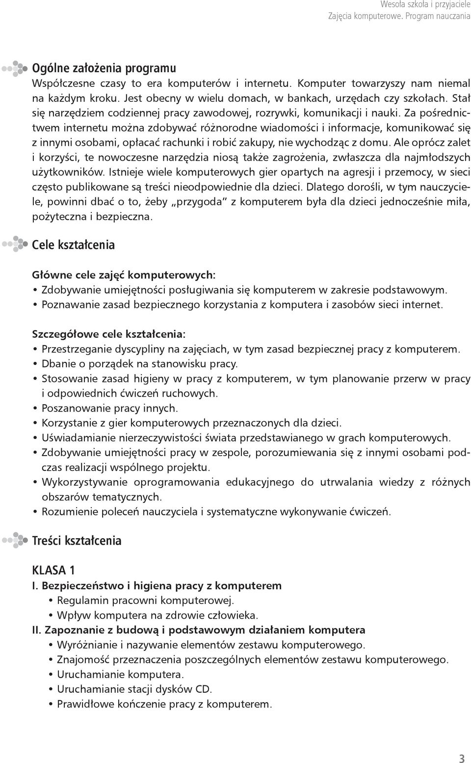 Za pośrednictwem internetu można zdobywać różnorodne wiadomości i informacje, komunikować się z innymi osobami, opłacać rachunki i robić zakupy, nie wychodząc z domu.