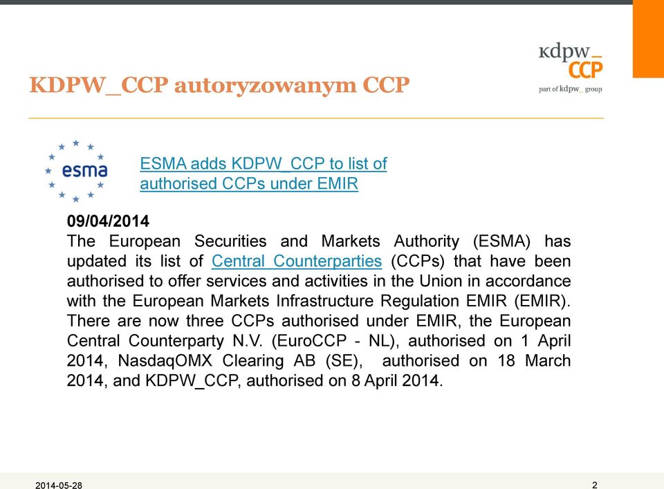 European Markets Infrastructure Regulation EMIR (EMIR). There are now three CCPs authorised under EMIR, the European Central Counterparty N.V.