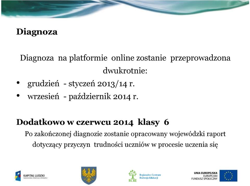 Dodatkowo w czerwcu 2014 klasy 6 Po zakończonej diagnozie zostanie