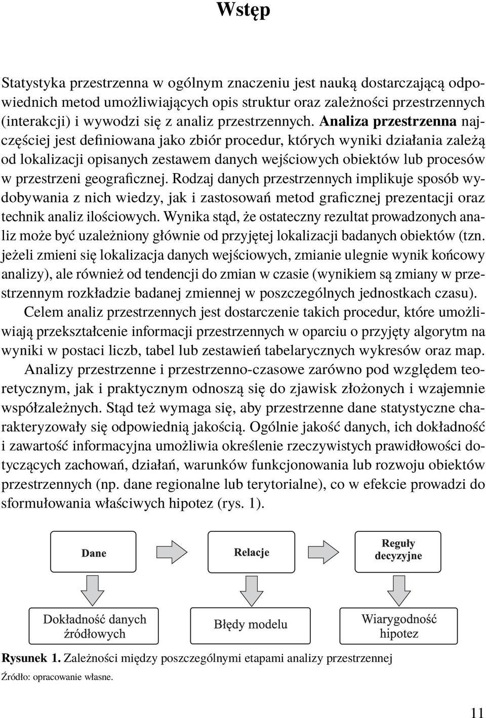 geograficznej. Rodzaj danych przestrzennych implikuje sposób wydobywania z nich wiedzy, jak i zastosowań metod graficznej prezentacji oraz technik analiz ilościowych.