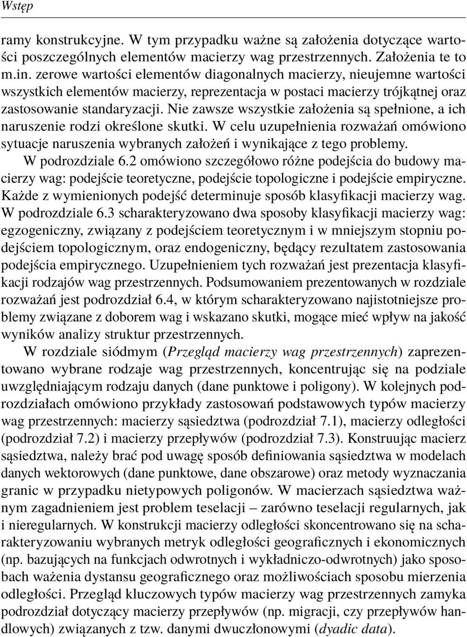 Nie zawsze wszystkie założenia są spełnione, a ich naruszenie rodzi określone skutki. W celu uzupełnienia rozważań omówiono sytuacje naruszenia wybranych założeń i wynikające z tego problemy.