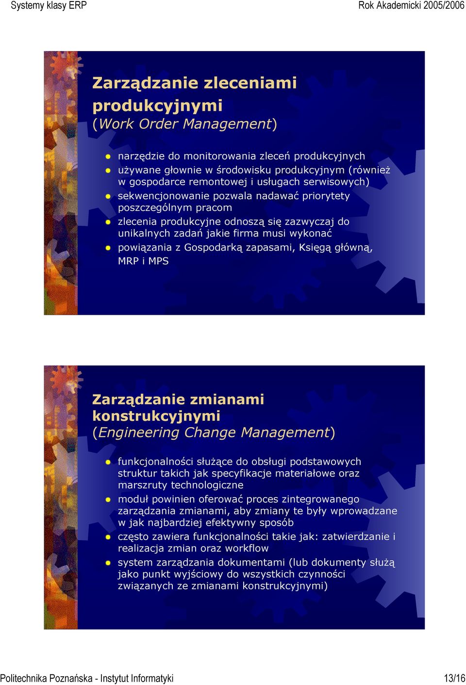 Księgą główną, MRP i MPS Zarządzanie zmianami konstrukcyjnymi (Engineering Change Management) funkcjonalności służące do obsługi podstawowych struktur takich jak specyfikacje materiałowe oraz