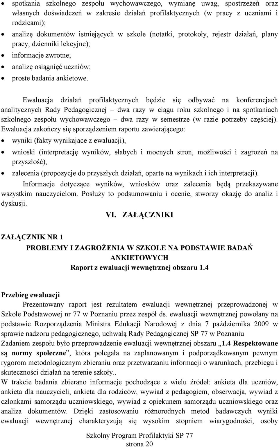 odbywać na konferencjach analitycznych ady edagogicznej dwa razy w ciągu roku szkolnego i na spotkaniach szkolnego zespołu wychowawczego dwa razy w semestrze (w razie potrzeby częściej) waluacja