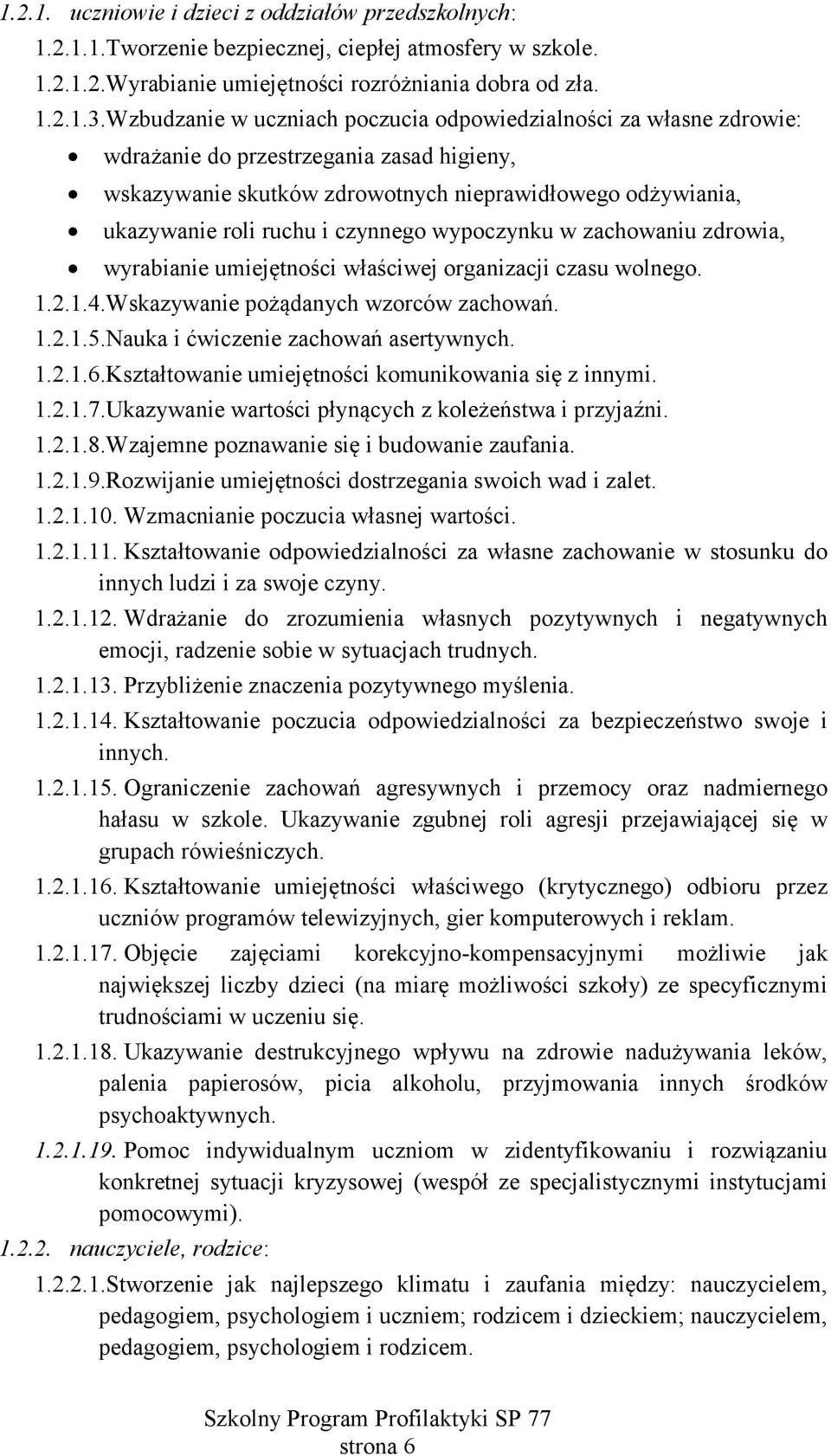 zdrowia, wyrabianie umiejętności właściwej organizacji czasu wolnego 1214skazywanie pożądanych wzorców zachowań 1215auka i ćwiczenie zachowań asertywnych 1216Kształtowanie umiejętności komunikowania