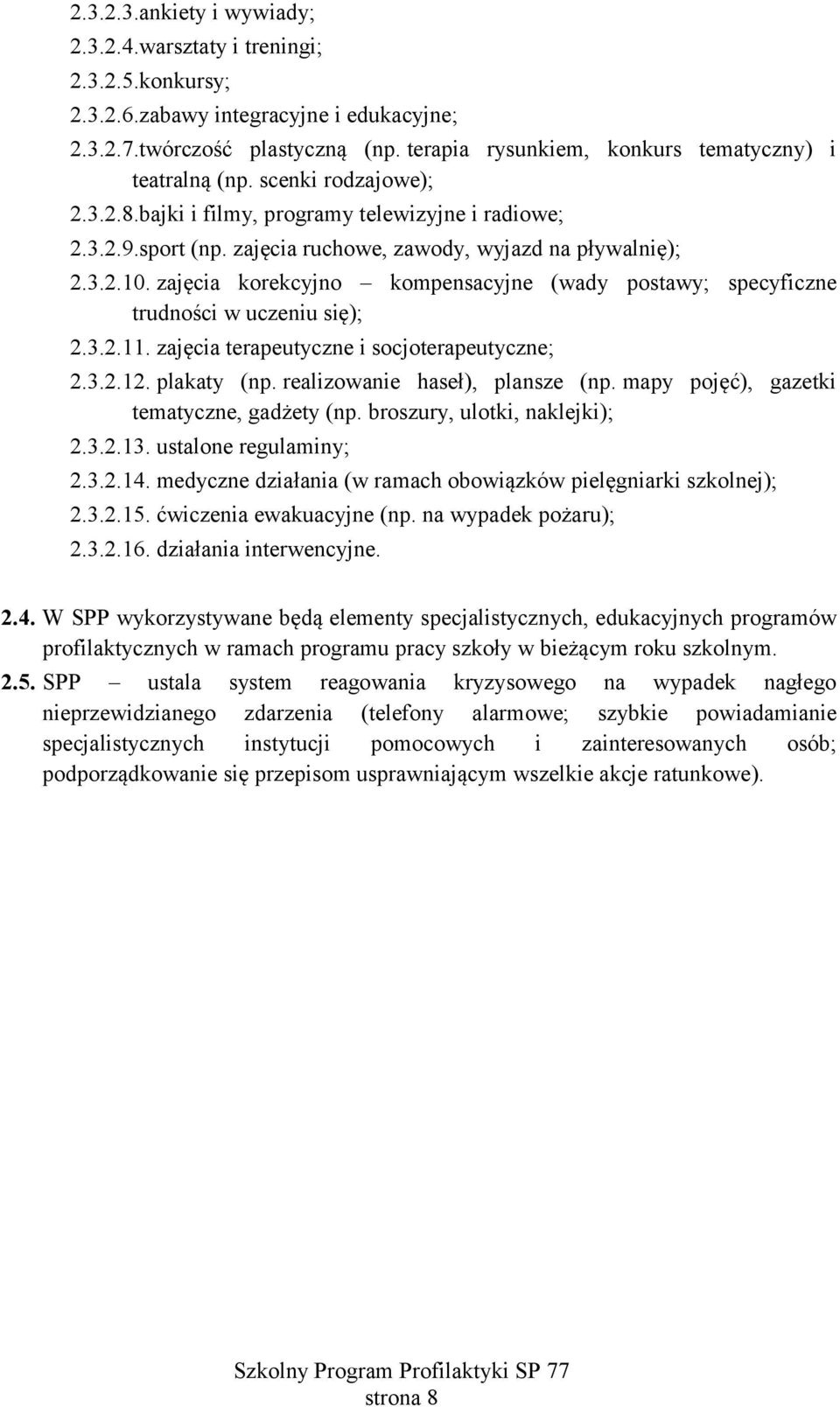 w uczeniu się); 23211 zajęcia terapeutyczne i socjoterapeutyczne; 23212 plakaty (np realizowanie haseł), plansze (np mapy pojęć), gazetki tematyczne, gadżety (np broszury, ulotki, naklejki); 23213