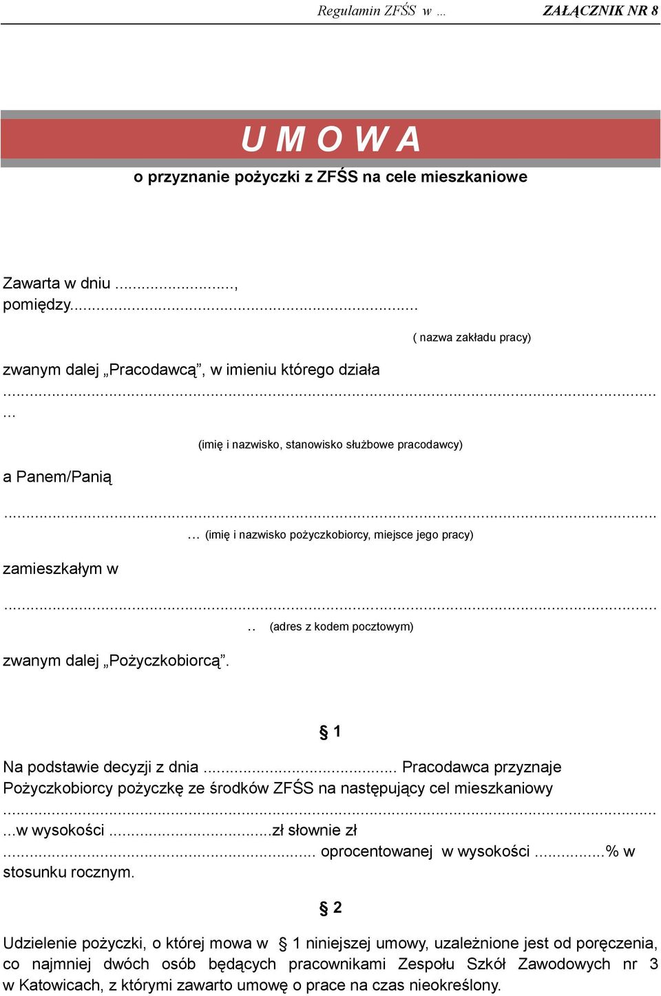 1 Na podstawie decyzji z dnia... Pracodawca przyznaje Pożyczkobiorcy pożyczkę ze środków ZFŚS na następujący cel mieszkaniowy...w wysokości...zł słownie zł... oprocentowanej w wysokości.