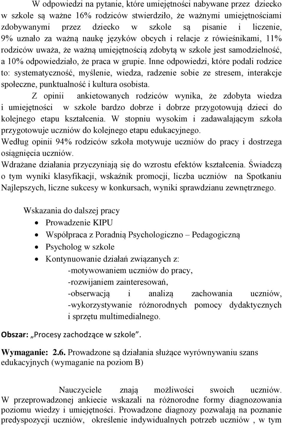 Inne odpowiedzi, które podali rodzice to: systematyczność, myślenie, wiedza, radzenie sobie ze stresem, interakcje społeczne, punktualność i kultura osobista.