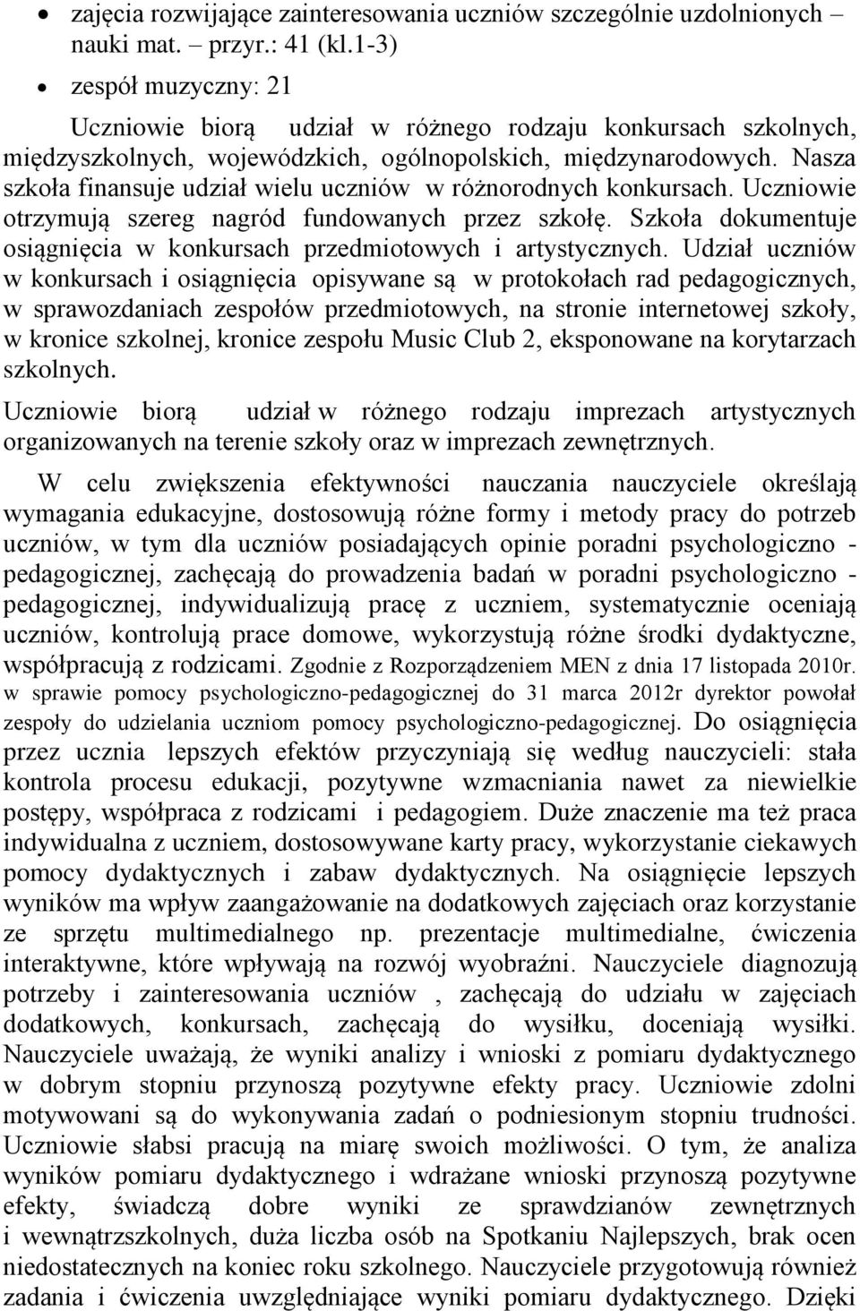 Nasza szkoła finansuje udział wielu uczniów w różnorodnych konkursach. Uczniowie otrzymują szereg nagród fundowanych przez szkołę.