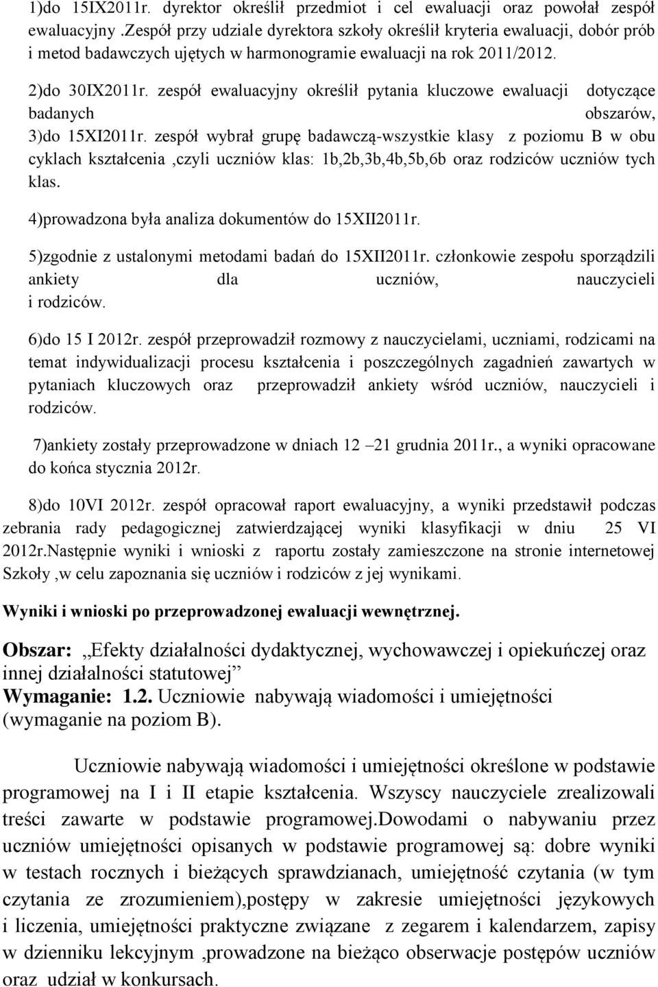 zespół ewaluacyjny określił pytania kluczowe ewaluacji dotyczące badanych obszarów, 3)do 15XI2011r.