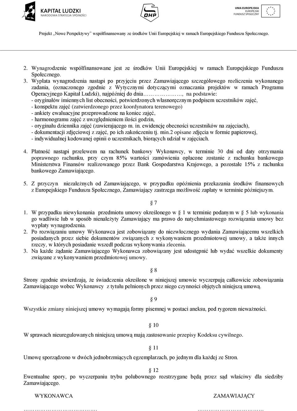 Operacyjnego Kapitał Ludzki), najpóźniej do dnia, na podstawie: - oryginałów imiennych list obecności, potwierdzonych własnoręcznym podpisem uczestników zajęć, - konspektu zajęć (zatwierdzonego przez