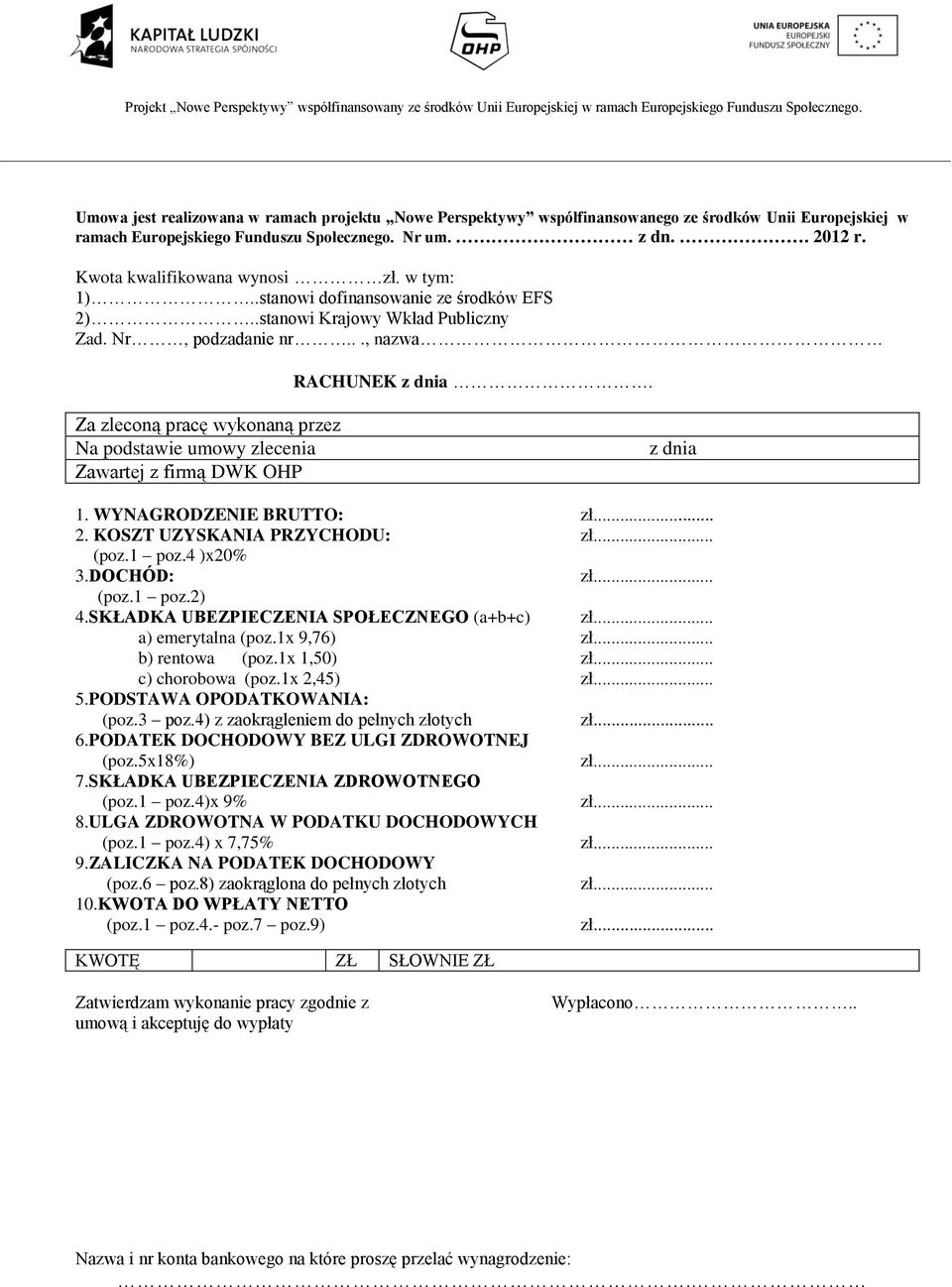 Za zleconą pracę wykonaną przez Na podstawie umowy zlecenia Zawartej z firmą DWK OHP z dnia 1. WYNAGRODZENIE BRUTTO: 2. KOSZT UZYSKANIA PRZYCHODU: (poz.1 poz.4 )x20% 3.DOCHÓD: (poz.1 poz.2) 4.