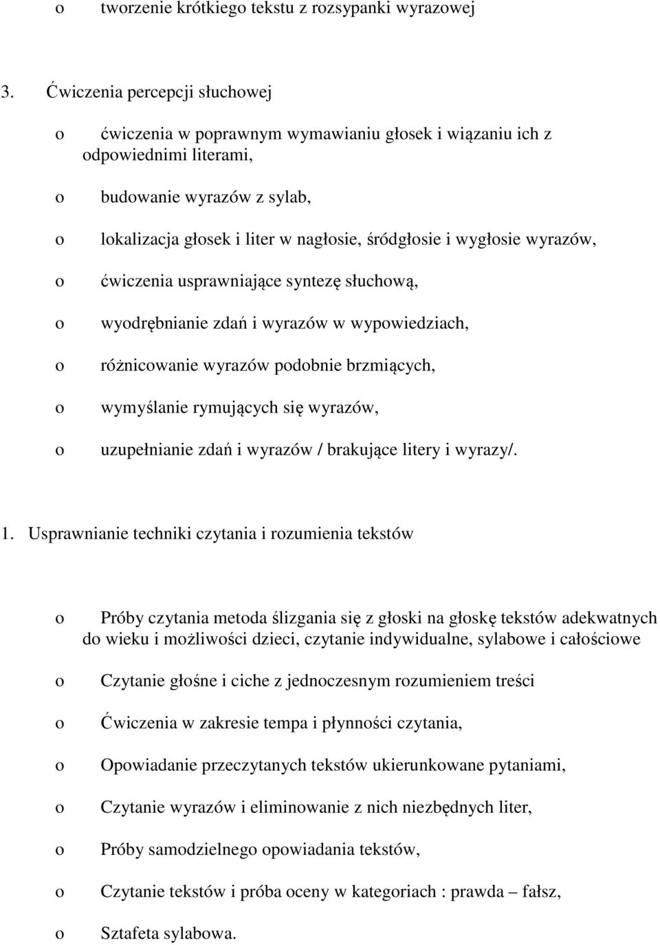 ćwiczenia usprawniające syntezę słuchwą, wydrębnianie zdań i wyrazów w wypwiedziach, różnicwanie wyrazów pdbnie brzmiących, wymyślanie rymujących się wyrazów, uzupełnianie zdań i wyrazów / brakujące