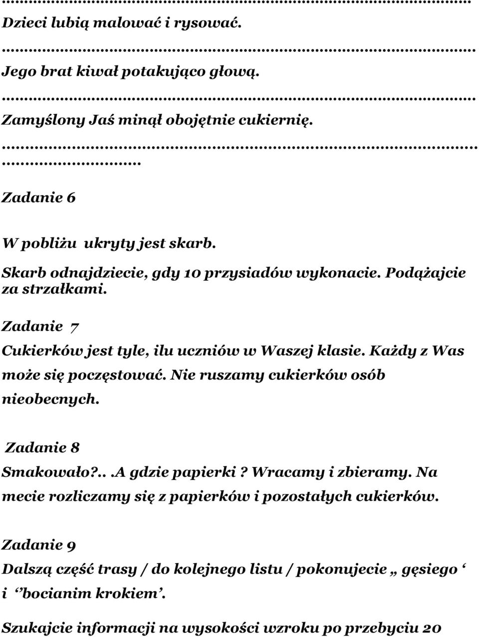 Każdy z Was może się poczęstować. Nie ruszamy cukierków osób nieobecnych. Zadanie 8 Smakowało?...A gdzie papierki? Wracamy i zbieramy.