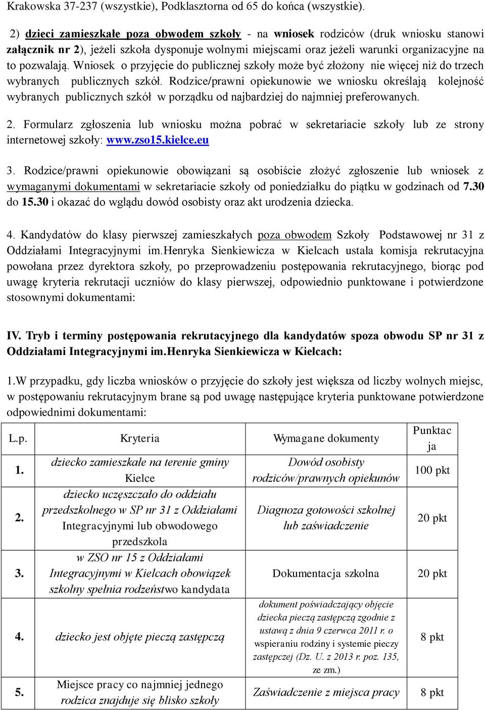 Wniosek o przyjęcie do publicznej szkoły może być złożony nie więcej niż do trzech wybranych publicznych szkół.