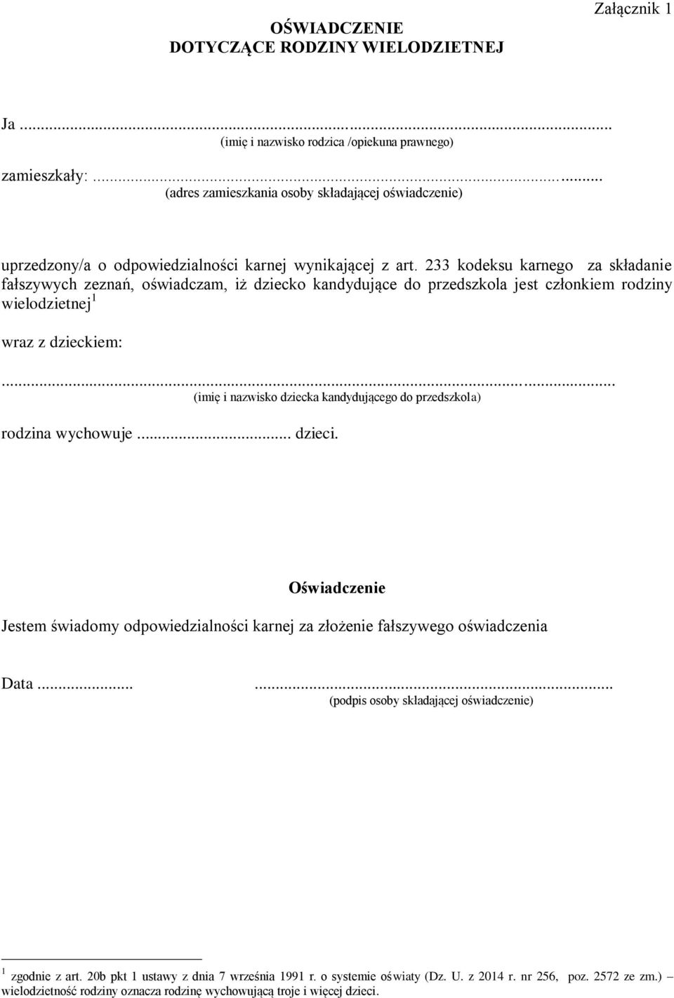 233 kodeksu karnego za składanie fałszywych zeznań, oświadczam, iż dziecko kandydujące do przedszkola jest członkiem rodziny wielodzietnej 1 wraz z dzieckiem:.