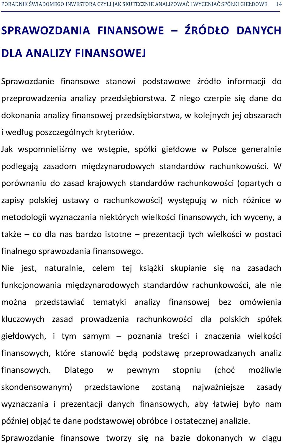 Jak wspomnieliśmy we wstępie, spółki giełdowe w Polsce generalnie podlegają zasadom międzynarodowych standardów rachunkowości.