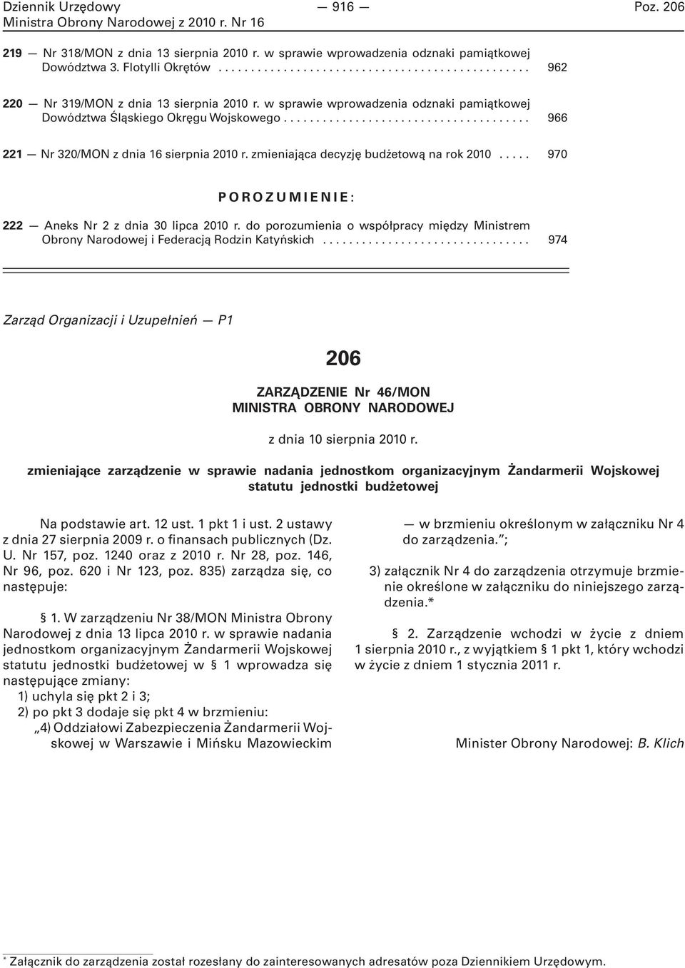 zmieniająca decyzję budżetową na rok 2010... 970 POROZUMIENIE: 222 Aneks Nr 2 z dnia 30 lipca 2010 r. do porozumienia o współpracy między Ministrem Obrony Narodowej i Federacją Rodzin Katyńskich.