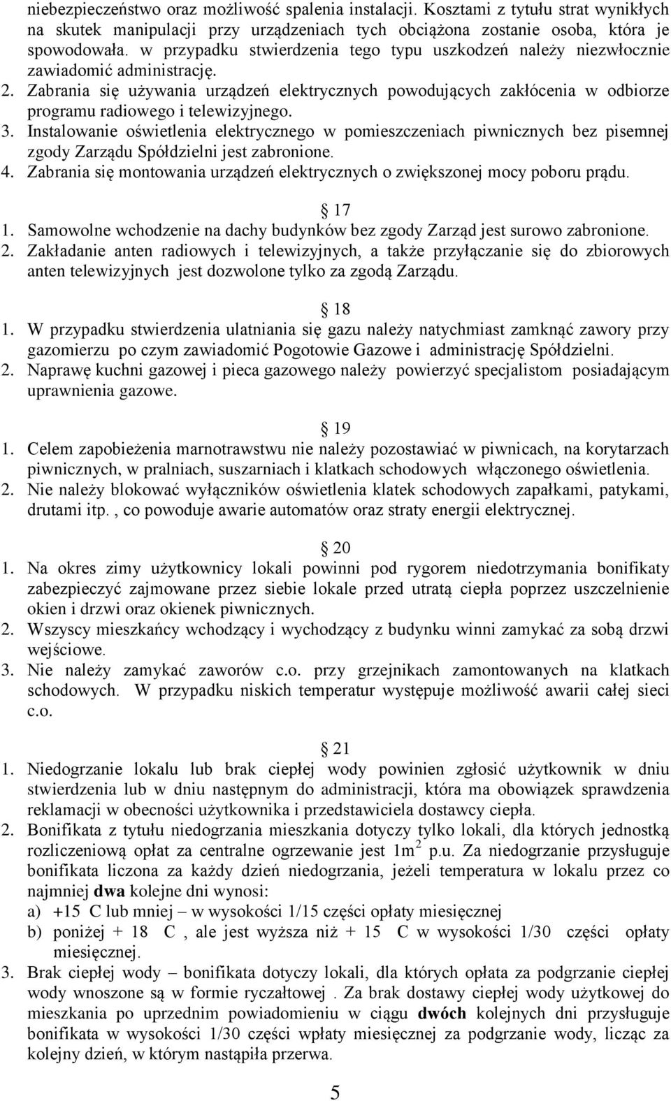 Zabrania się używania urządzeń elektrycznych powodujących zakłócenia w odbiorze programu radiowego i telewizyjnego. 3.