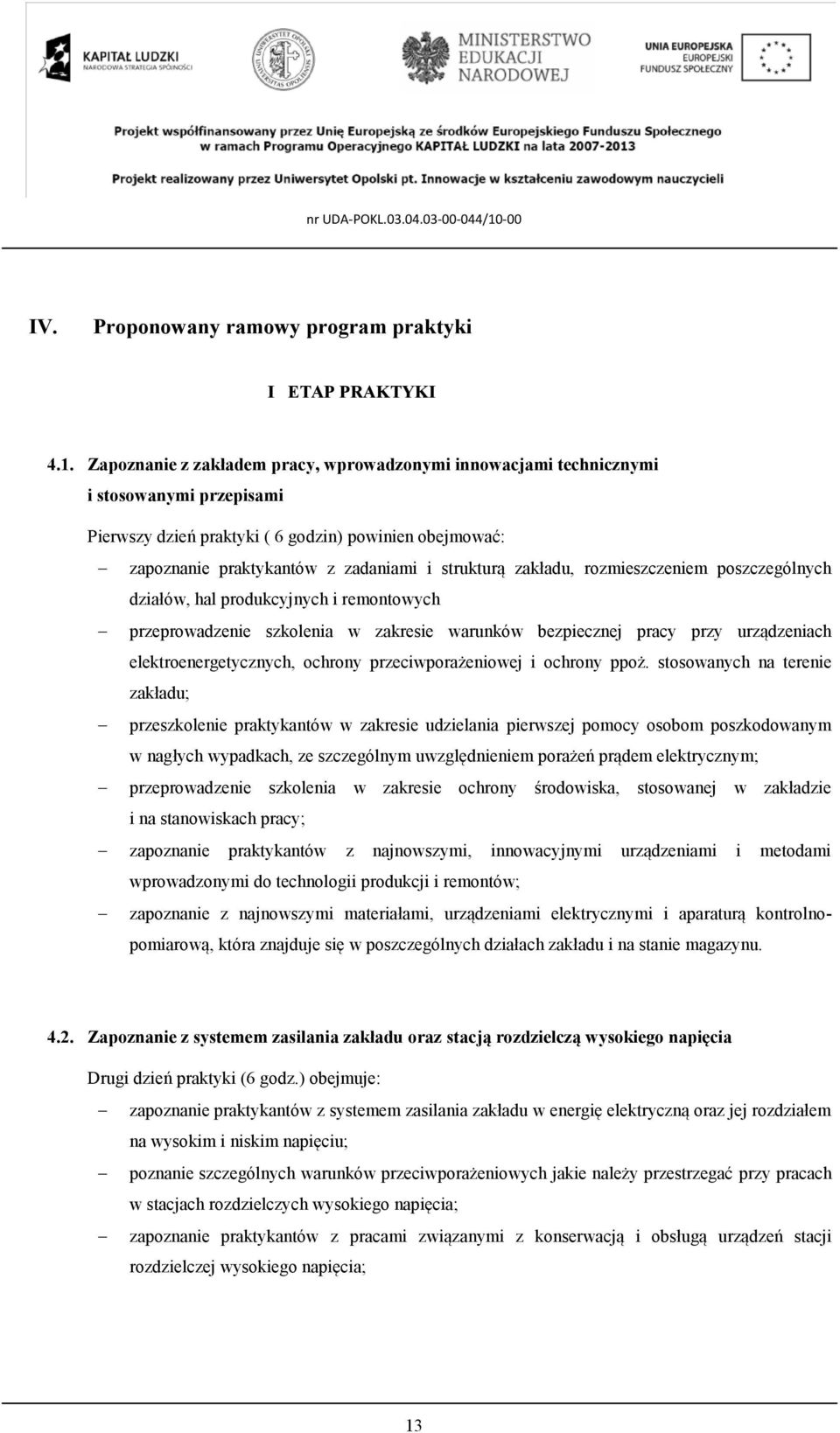 zakładu, rozmieszczeniem poszczególnych działów, hal produkcyjnych i remontowych przeprowadzenie szkolenia w zakresie warunków bezpiecznej pracy przy urządzeniach elektroenergetycznych, ochrony