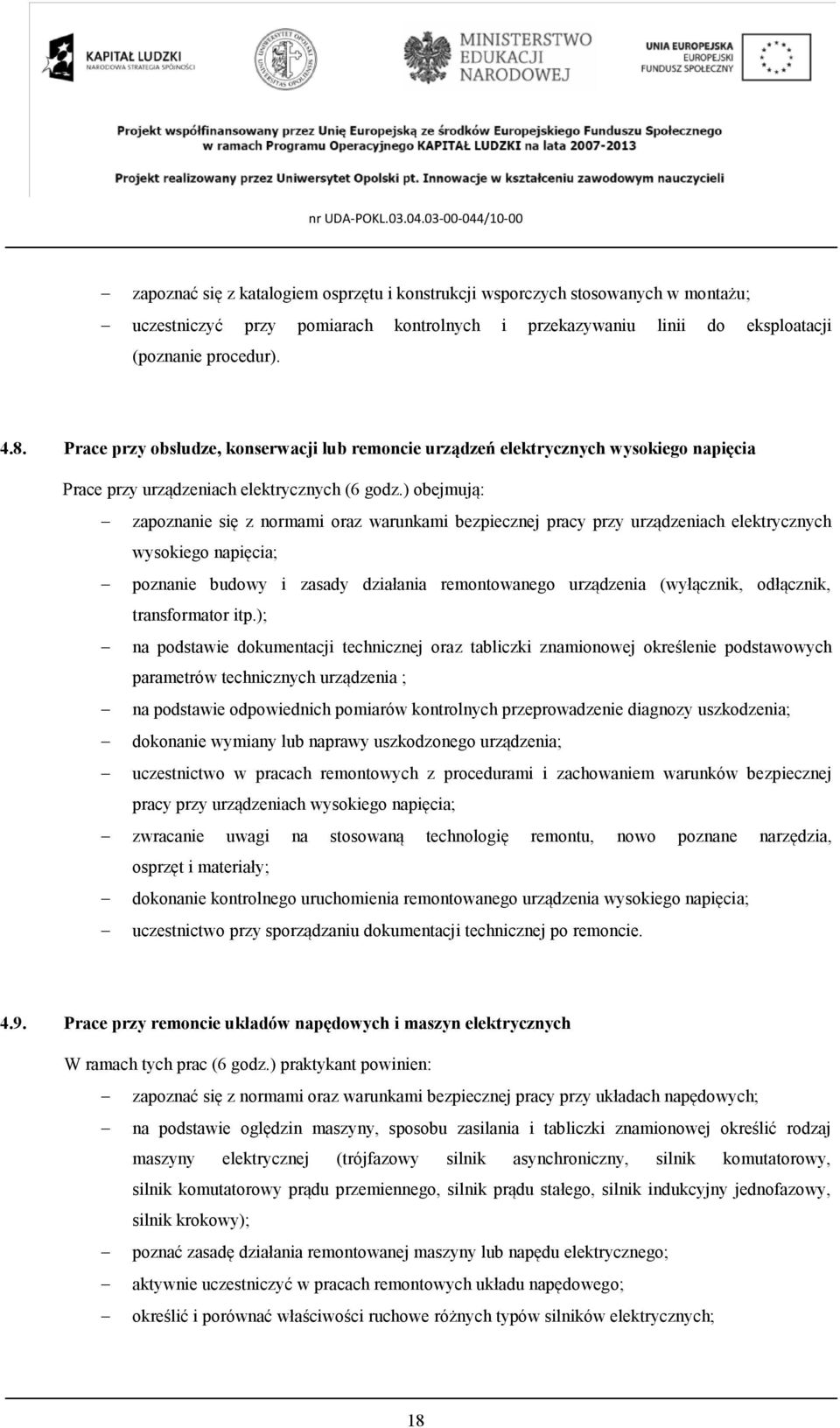 ) obejmują: zapoznanie się z normami oraz warunkami bezpiecznej pracy przy urządzeniach elektrycznych wysokiego napięcia; poznanie budowy i zasady działania remontowanego urządzenia (wyłącznik,