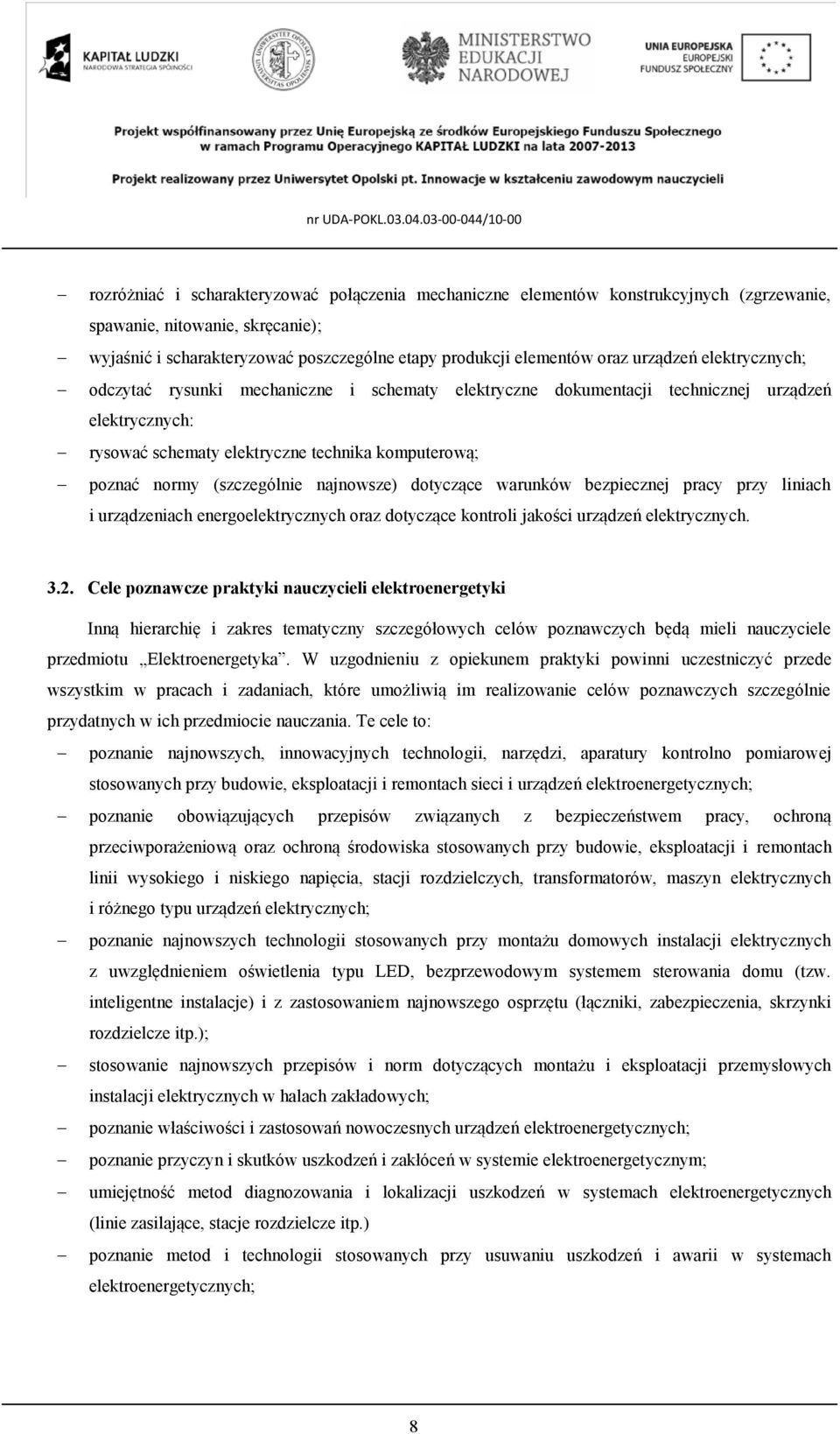 (szczególnie najnowsze) dotyczące warunków bezpiecznej pracy przy liniach i urządzeniach energoelektrycznych oraz dotyczące kontroli jakości urządzeń elektrycznych. 3.2.