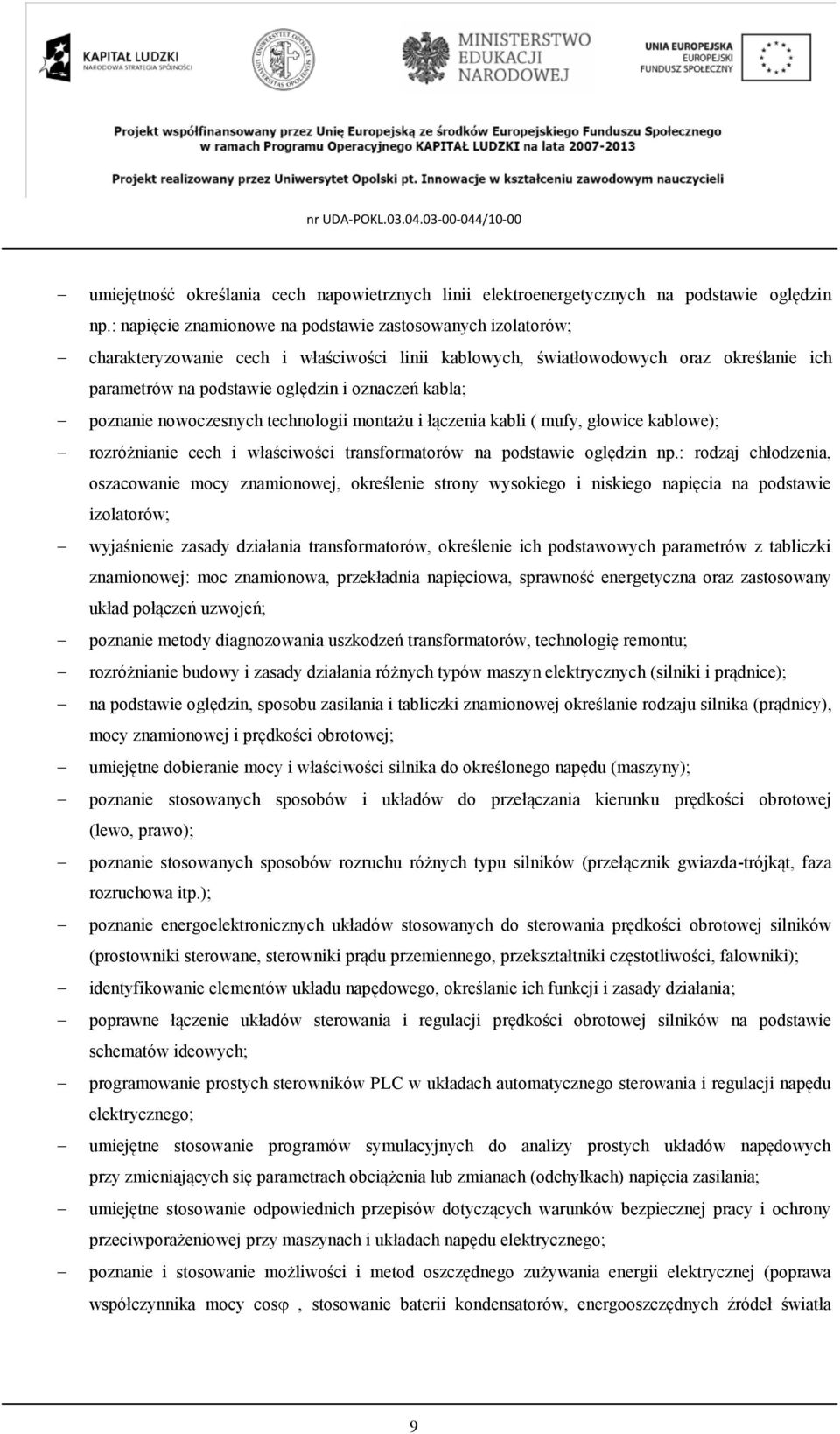 kabla; poznanie nowoczesnych technologii montażu i łączenia kabli ( mufy, głowice kablowe); rozróżnianie cech i właściwości transformatorów na podstawie oględzin np.