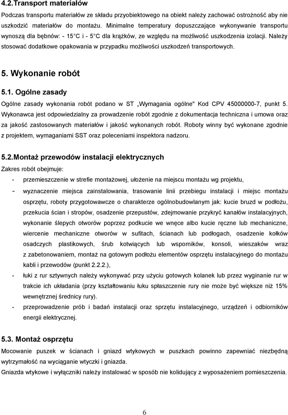 Należy stosować dodatkowe opakowania w przypadku możliwości uszkodzeń transportowych. 5. Wykonanie robót 5.1.