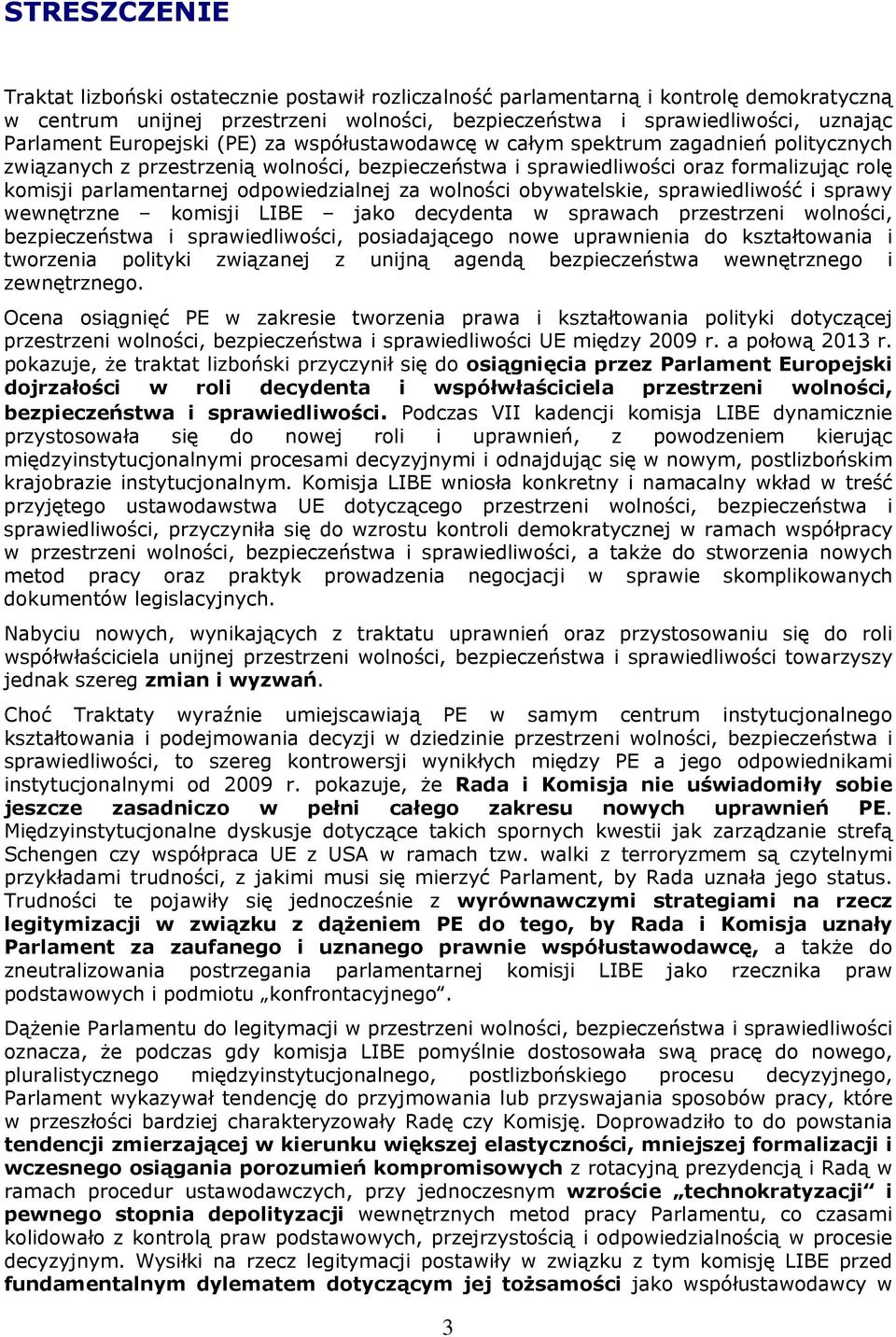 odpowiedzialnej za wolności obywatelskie, sprawiedliwość i sprawy wewnętrzne komisji LIBE jako decydenta w sprawach przestrzeni wolności, bezpieczeństwa i sprawiedliwości, posiadającego nowe