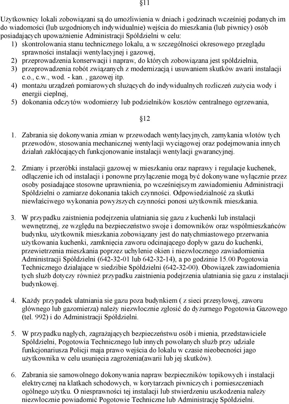 konserwacji i napraw, do których zobowiązana jest spółdzielnia, 3) przeprowadzenia robót związanych z modernizacją i usuwaniem skutków awarii instalacji c.o., c.w., wod. - kan., gazowej itp.