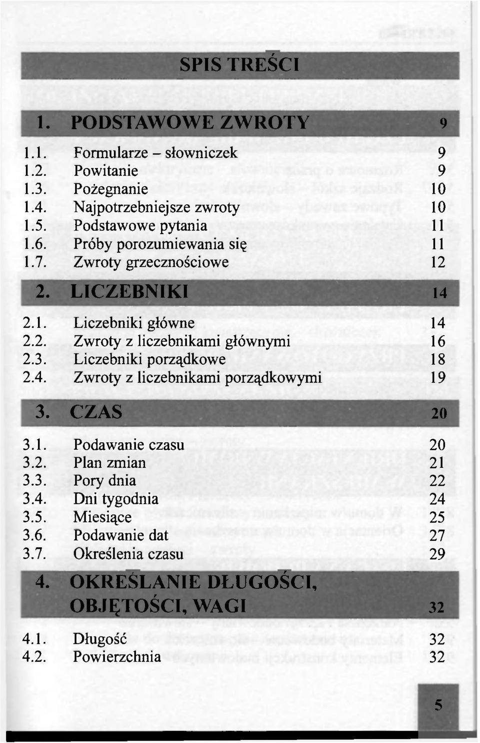 Liczebniki porządkowe 18 2.4. Zwroty z liczebnikami porządkowymi 19 3. CZAS 20 3.1. Podawanie czasu 20 3.2. Plan zmian 21 3.3. Pory dnia 22 3.4. Dni tygodnia 24 3.