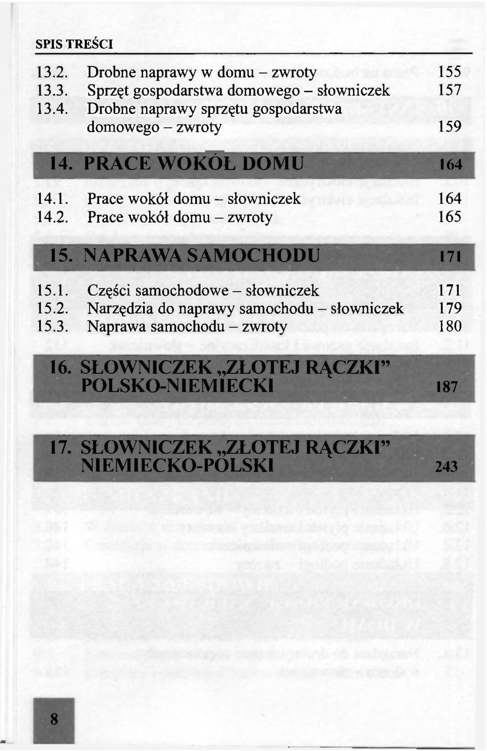 155 157 159 14. PRACE WOKÓŁ DOMU 164 14.1. 14.2. Prace wokół domu - słowniczek Prace wokół domu - zwroty 164 165 15.