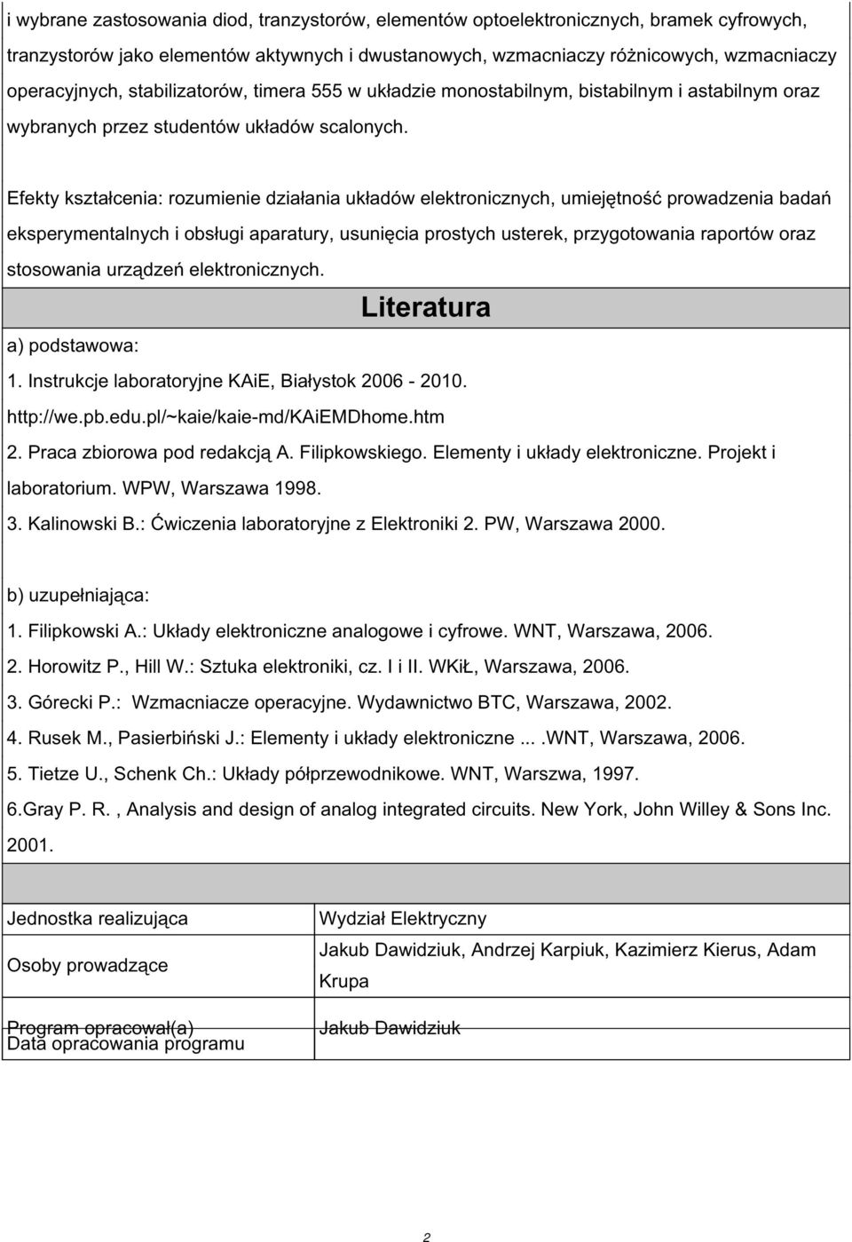 Efekty kształcenia: rozumienie działania układów elektronicznych, umiejętność prowadzenia badań eksperymentalnych i obsługi aparatury, usunięcia prostych usterek, przygotowania raportów oraz