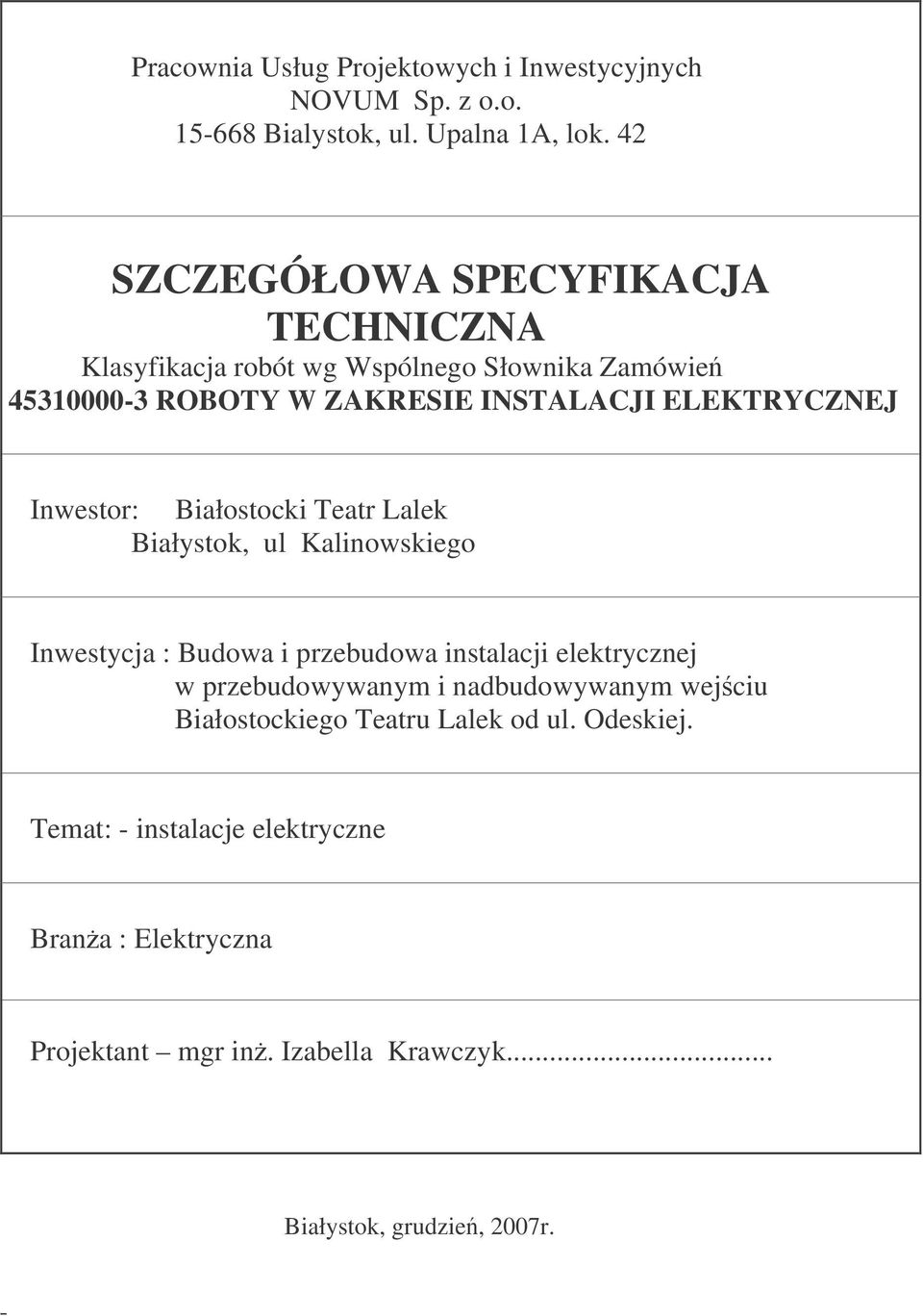 Inwestor: Białostocki Teatr Lalek Białystok, ul Kalinowskiego Inwestycja : Budowa i przebudowa instalacji elektrycznej w przebudowywanym i