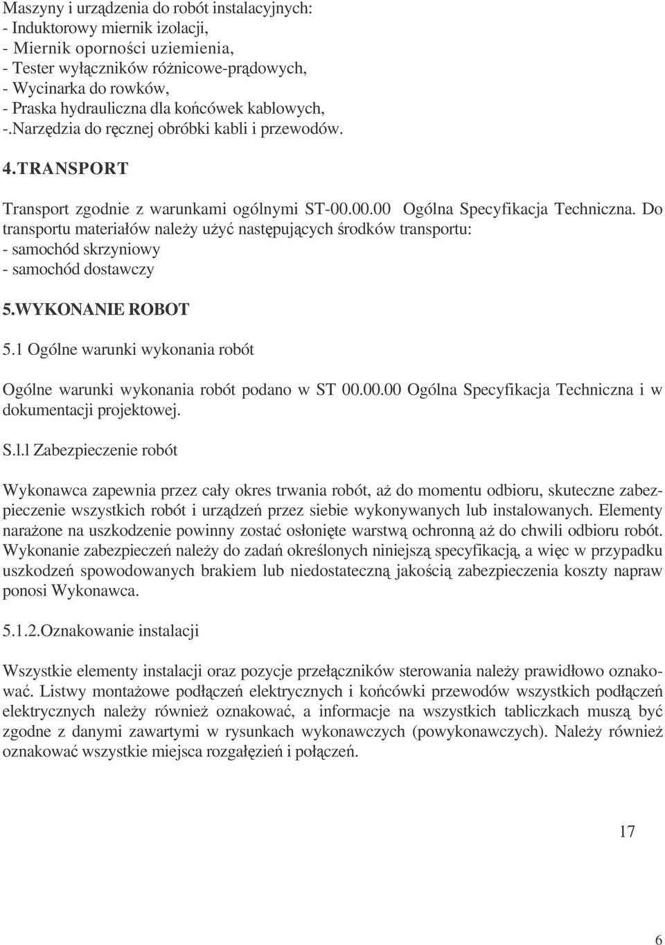 Do transportu materiałów naley uy nastpujcych rodków transportu: - samochód skrzyniowy - samochód dostawczy 5.WYKONANIE ROBOT 5.