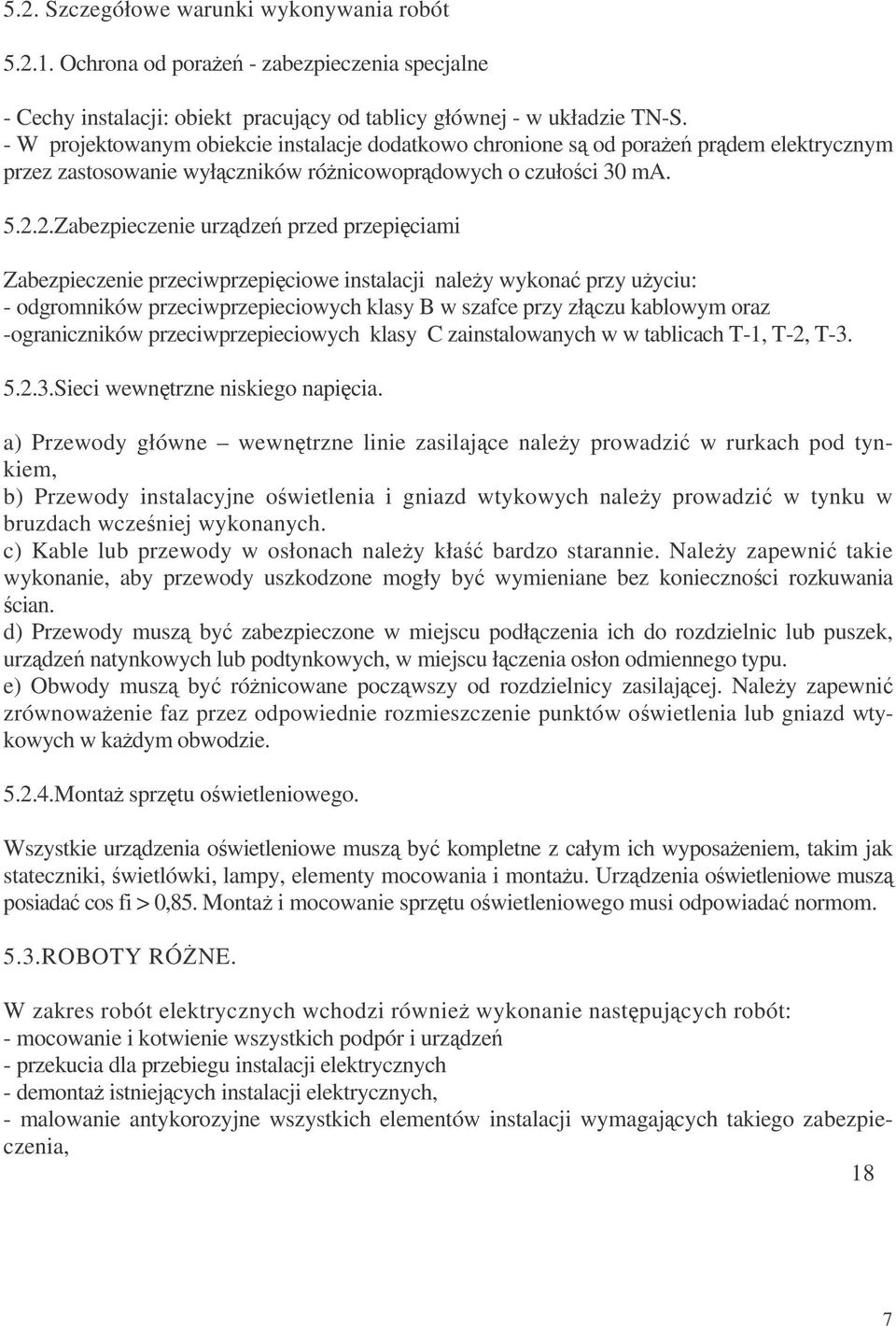 2.Zabezpieczenie urzdze przed przepiciami Zabezpieczenie przeciwprzepiciowe instalacji naley wykona przy uyciu: - odgromników przeciwprzepieciowych klasy B w szafce przy złczu kablowym oraz