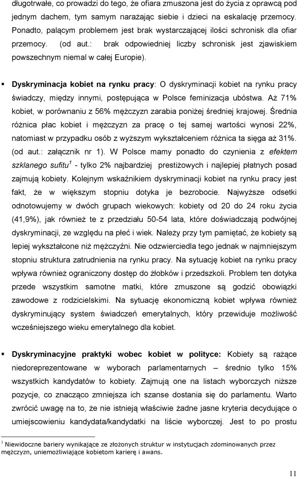 Dyskryminacja kobiet na rynku pracy: O dyskryminacji kobiet na rynku pracy świadczy, między innymi, postępująca w Polsce feminizacja ubóstwa.