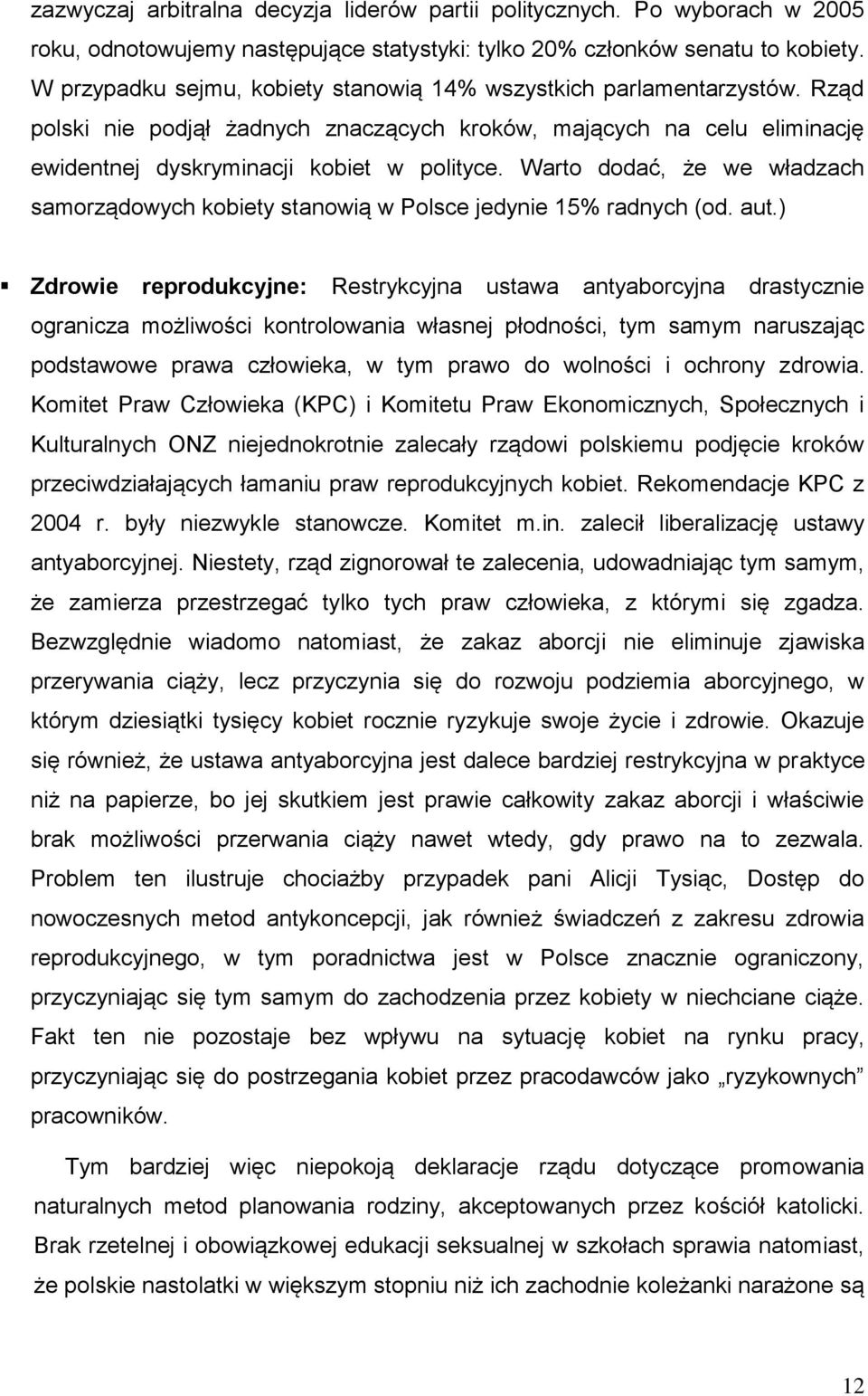 Warto dodać, że we władzach samorządowych kobiety stanowią w Polsce jedynie 15% radnych (od. aut.