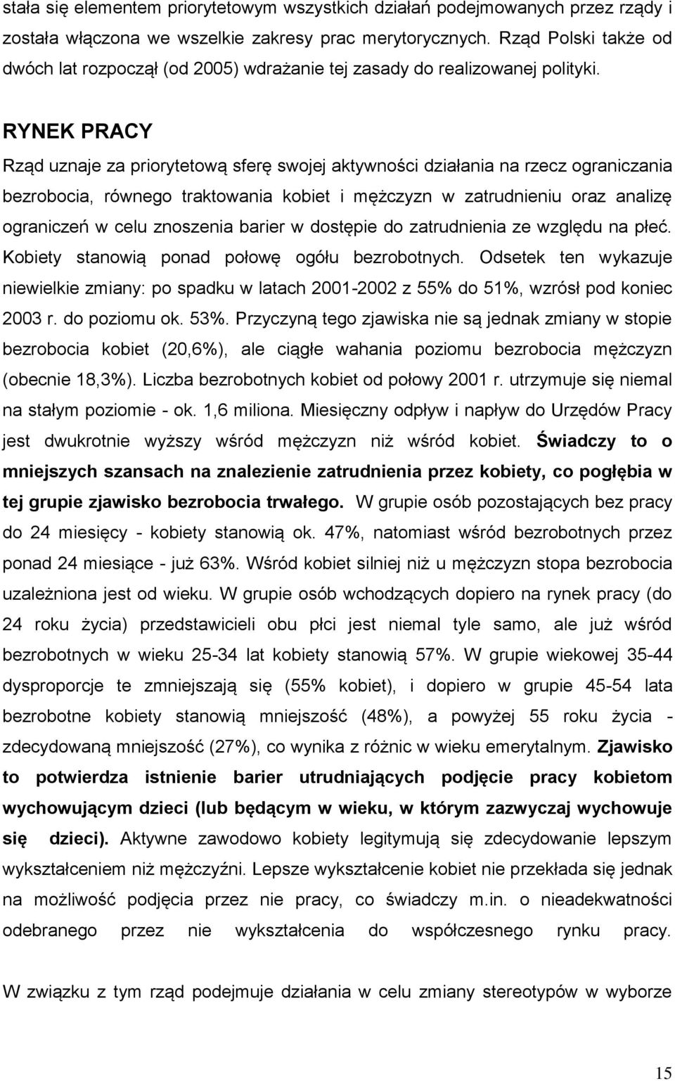 RYNEK PRACY Rząd uznaje za priorytetową sferę swojej aktywności działania na rzecz ograniczania bezrobocia, równego traktowania kobiet i mężczyzn w zatrudnieniu oraz analizę ograniczeń w celu